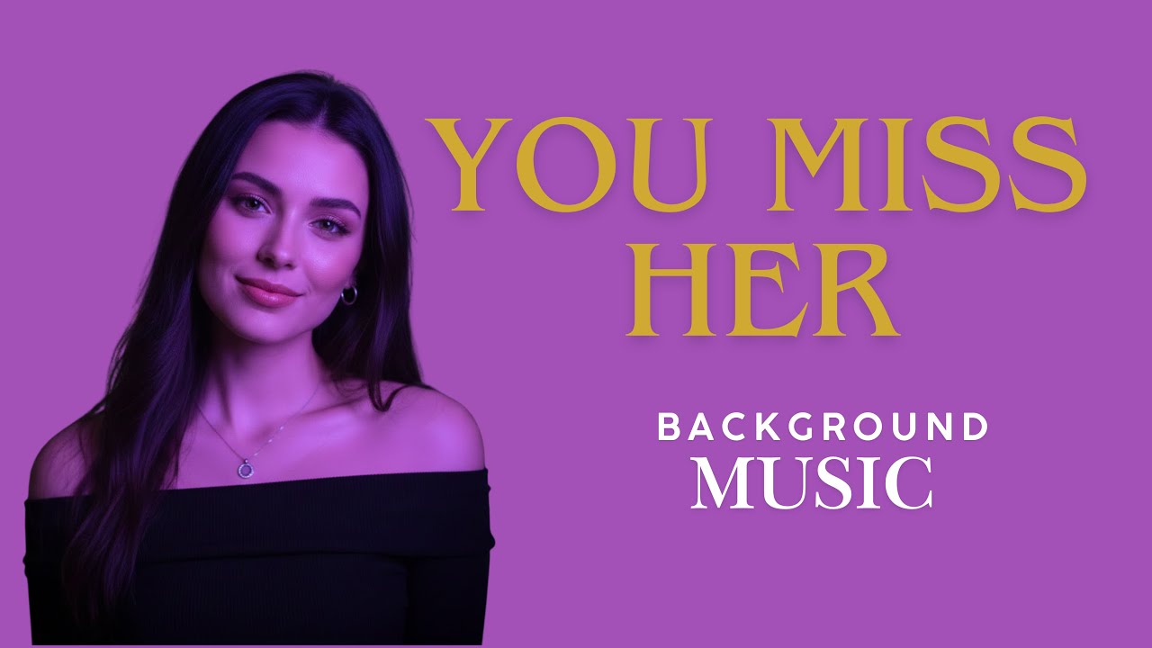 You Miss Her | Nostalgic Background Music