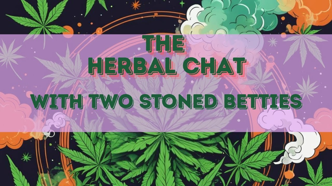 The Herbal Chat with Two Stoned Betties