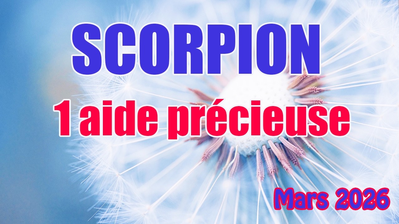 SCORPION : C'est une aide précieuse | MARS 2026