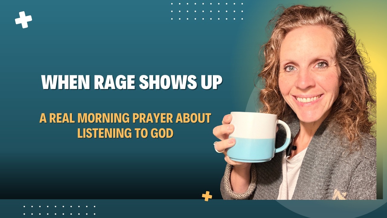 When Rage Shows Up | A Real Morning Prayer About Listening to God