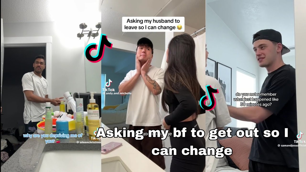 Asking my bf to get out so I can change || TikTok Compilation