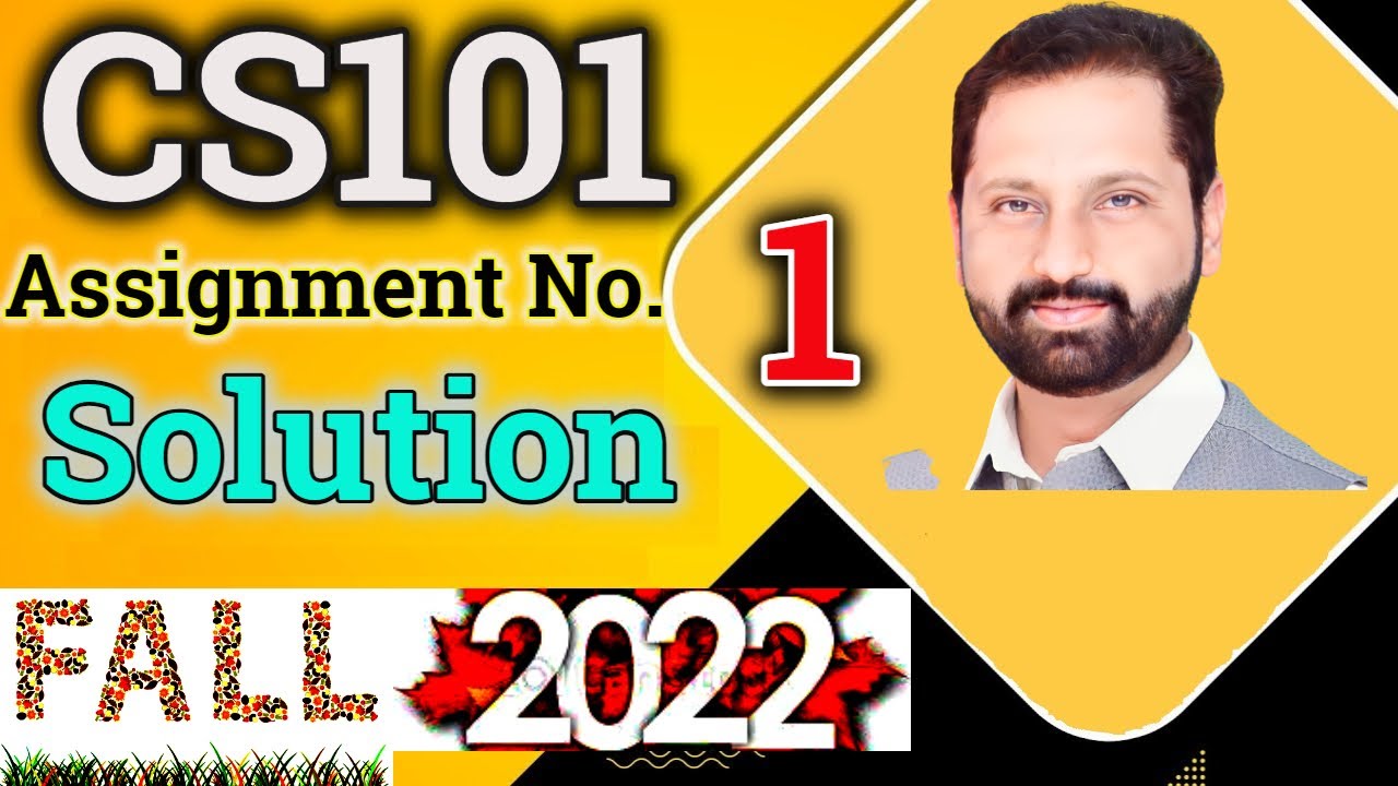 CS101 Assignment No.1 Fall 2022 100% Correct Complete Solution By Abid Farooq Bhutta.