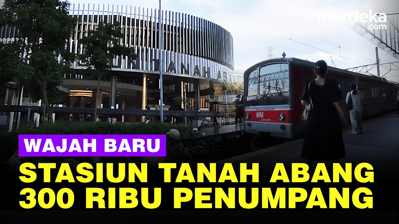 Penampakan Baru Stasiun Tanah Abang, Kini Lebih Modern Mampu Tampung 300.000 Penumpang