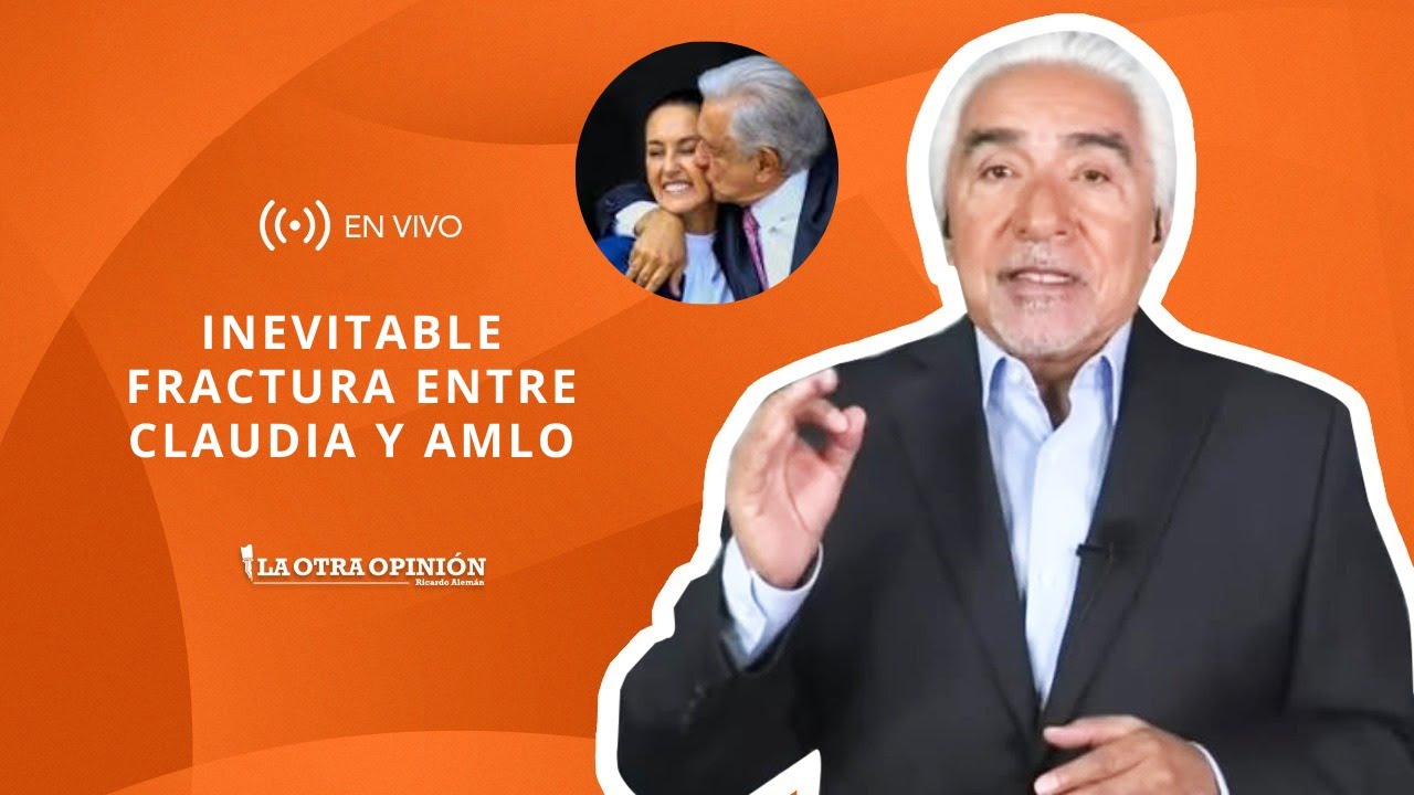 INEVITABLE FRACTURA ENTRE CLAUDIA Y AMLO | La Otra Opinión