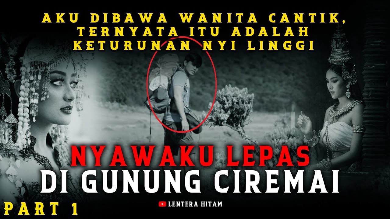 SEREM !!! Nyawaku Terpisah Dari Ragaku - Kisah Nyata - Ciremai Dan Misterinya  PART 1 - #kisahnyata