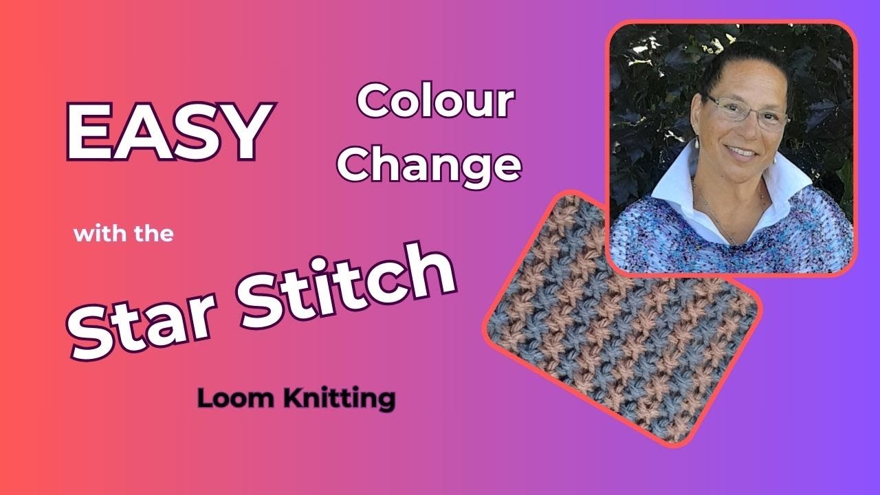 ADD Texture & Interest, Loom Knit the Star Stitch with an EASY Colour Change!