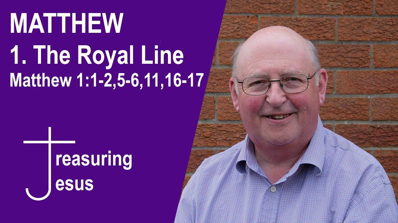 MATTHEW // 1. The Royal Line (Matthew 1:1-2, 5-6, 11, 16-17)