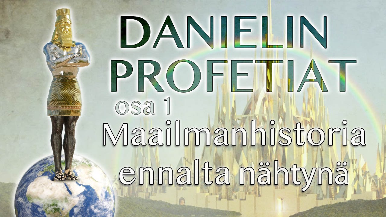 DANIELIN PROFETIAT osa 1 - Maailmanhistoria ennalta nähtynä