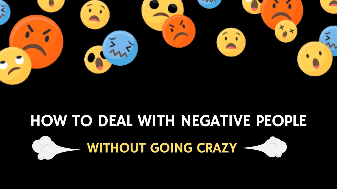 How to Deal With Negative People Without Going Crazy
