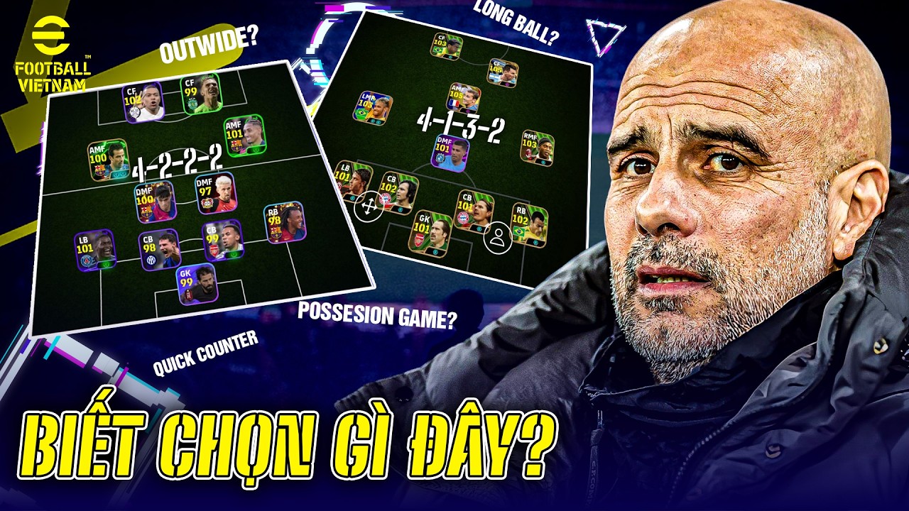 QUICK COUNTER, LONG BALL, OUTWIDE,... BIẾT CHỌN GÌ ĐỂ LÀM CHỦ META? | EFOOTBALL VIỆT NAM