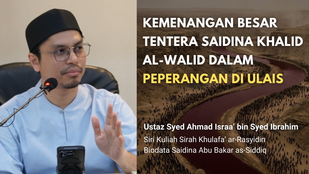 71 | Kemenangan Besar Tentera Saidina Khalid al-Walid dalam Peperangan Ulais | Ustaz Syed Israa'