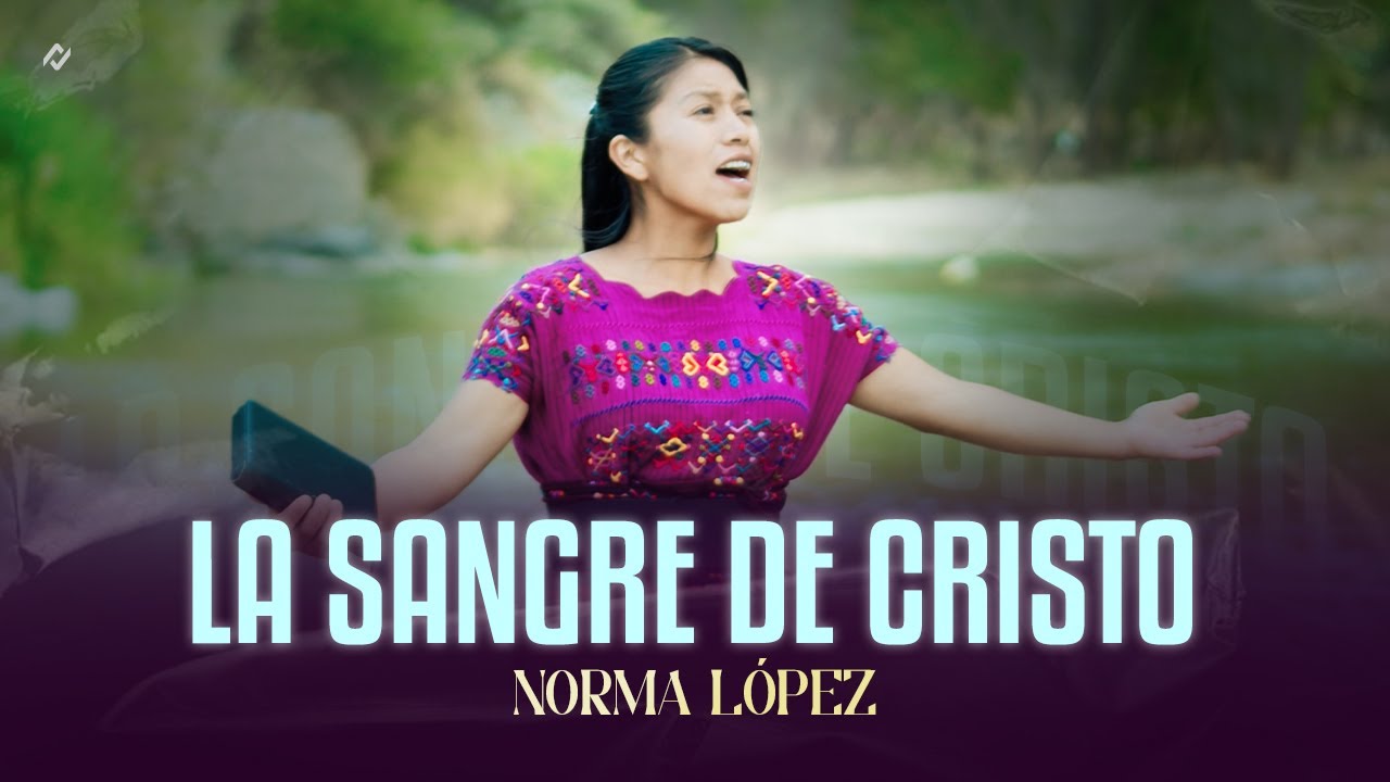 LA SANGRE DE CRISTO | SOLISTA NORMA LOPEZ Ft Rony ordoñez- VIDEOCLIP OFICIAL