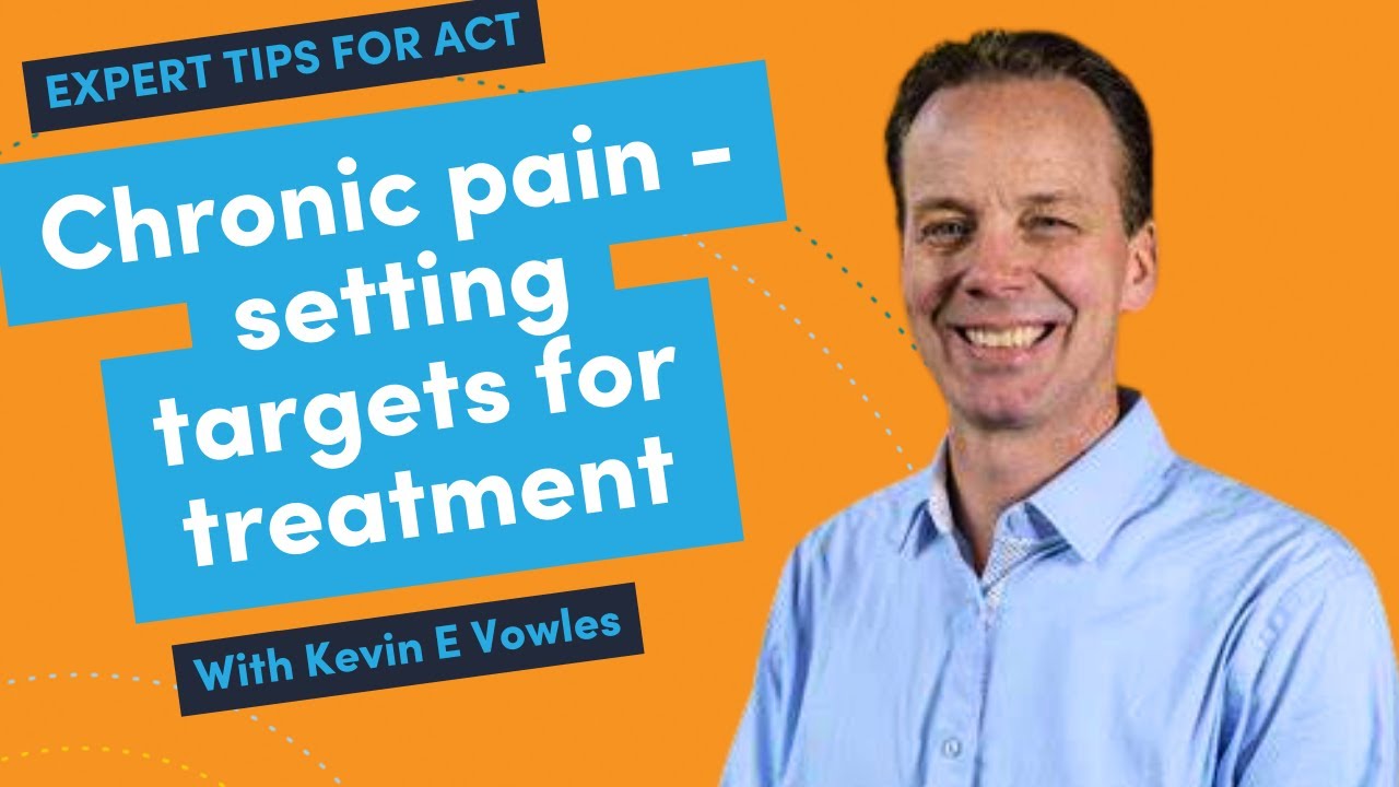 Acceptance and commitment therapy/ACT for chronic pain - setting targets - Kevin E Vowles
