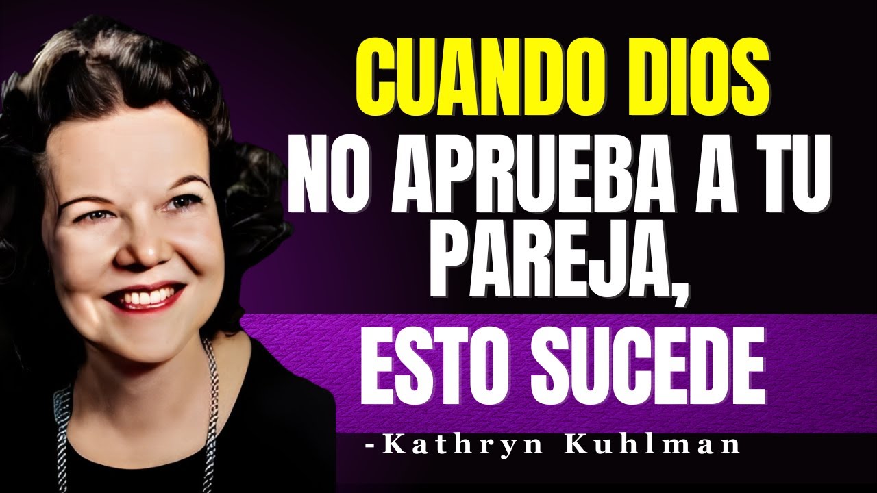 Cuando DIOS NO QUIERE que Estés con Alguien, Estas 7 COSAS SUCEDERÁN | Kathryn Kuhlman