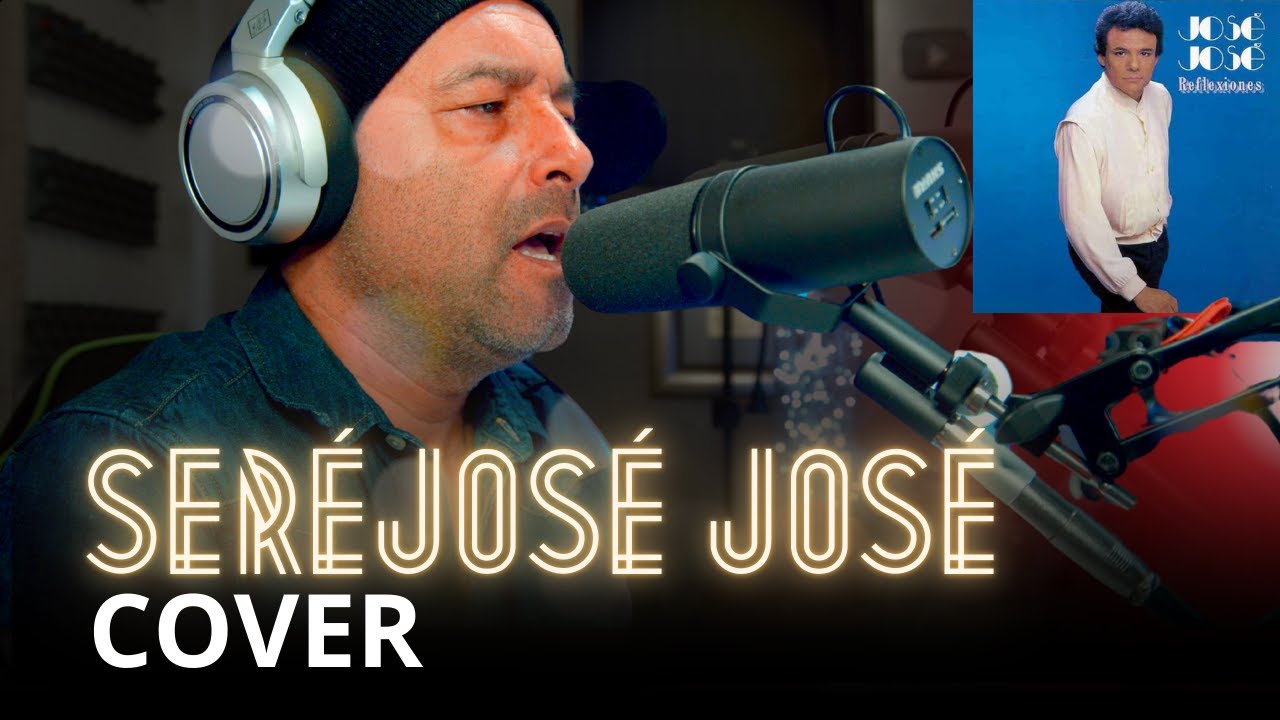 SERÉ COVER AL ESTILO DE JOSÉ JOSÉ
