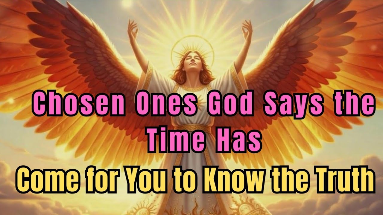 Chosen Ones: God Says the Time Has Come for You to Know the Truth