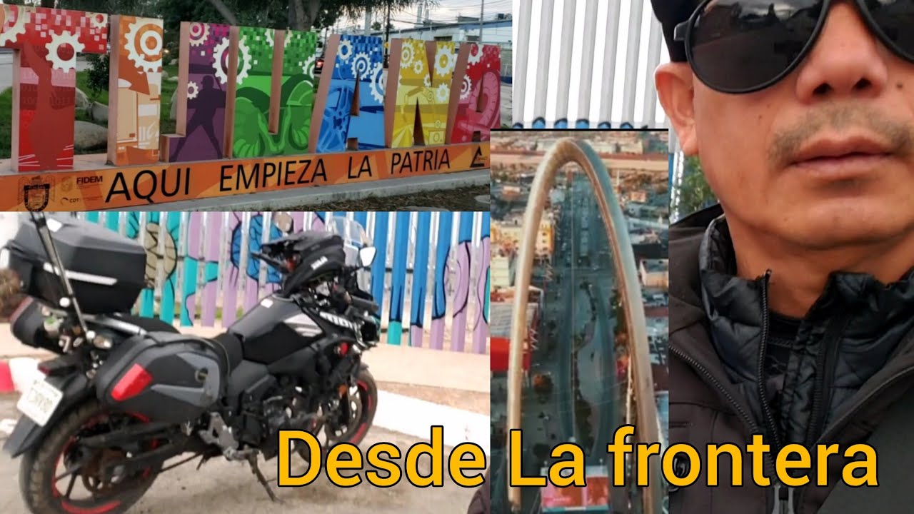 Llegue A Tijuana en moto Aquí comienza la patria frontera con California 