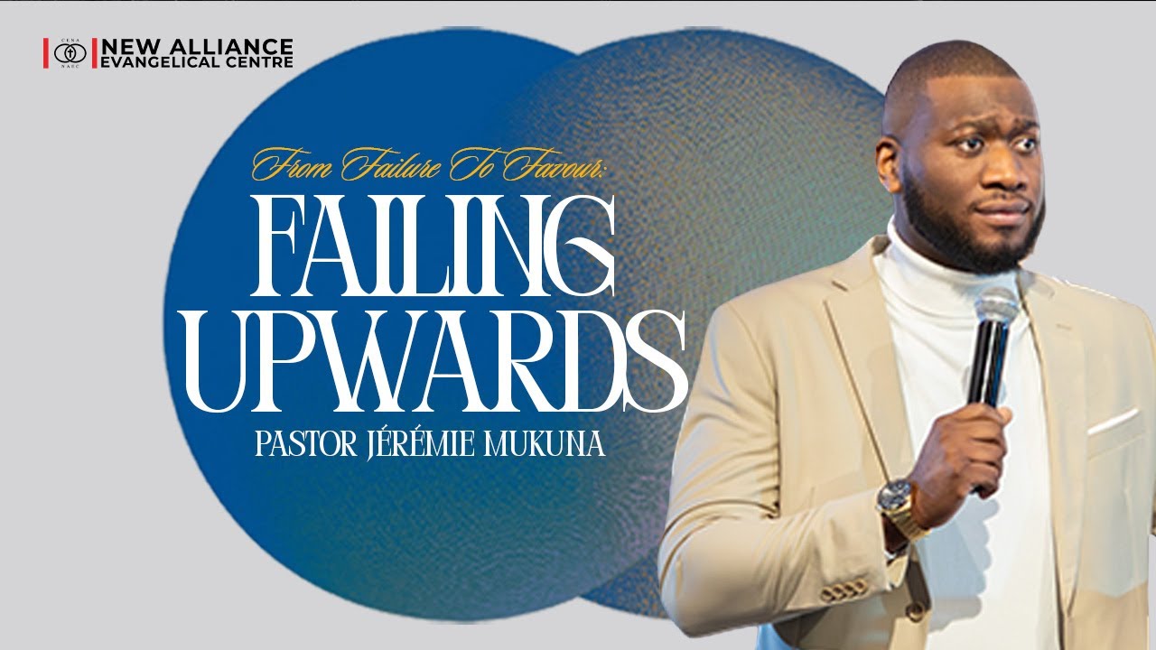 Failing Upwards | From Failure to Favour | Pastor Jérémie Mukuna | NAEC Sunday Celebration