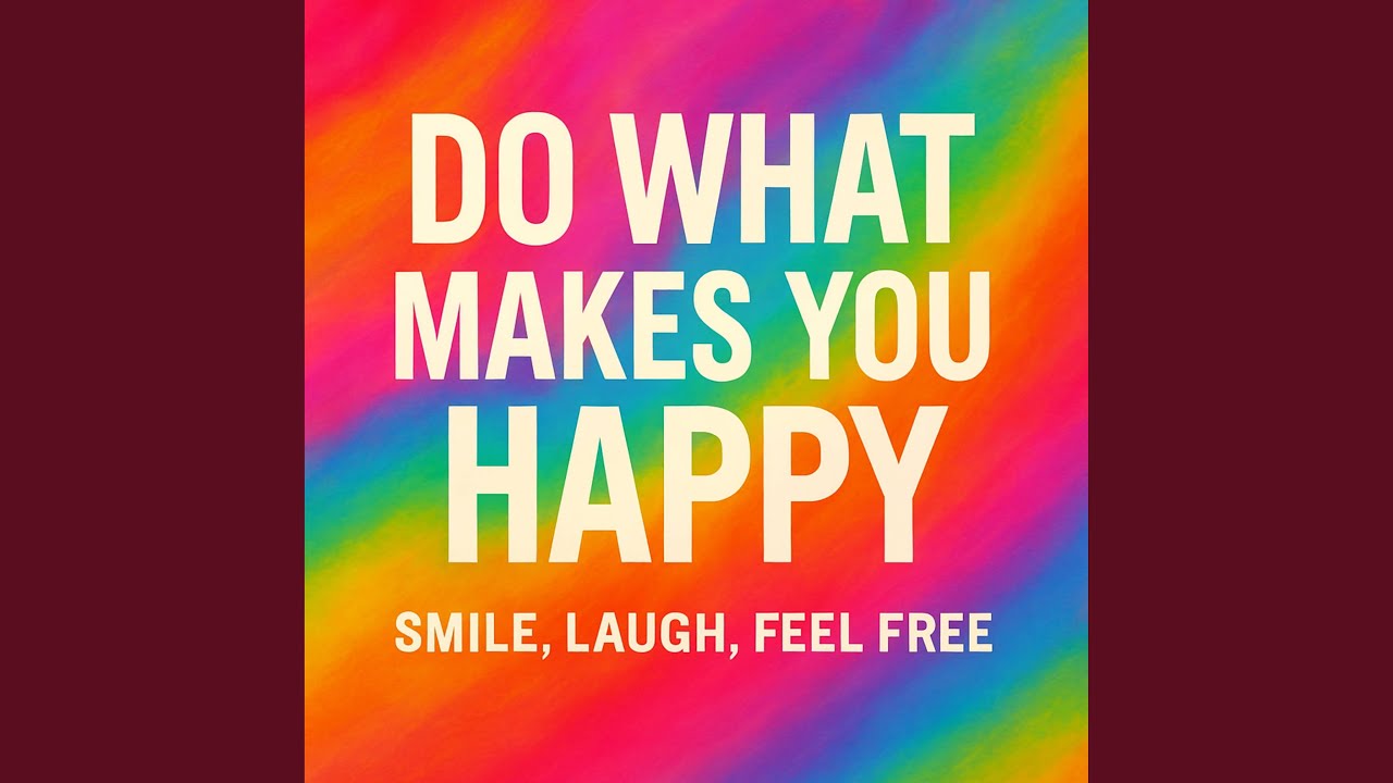 Do What Makes You Happy