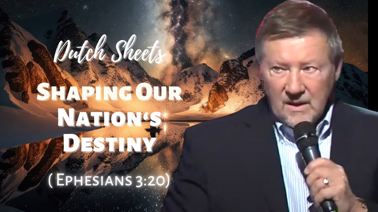 Dutch Sheets: Shaping Our Nation's Destiny (Ephesians 3:20)