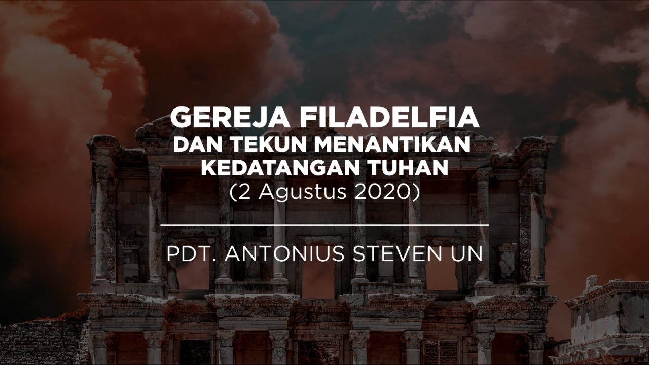 Gereja Filadelfia dan Tekun Menantikan Kedatangan Tuhan - Pdt. Antonius Steven Un