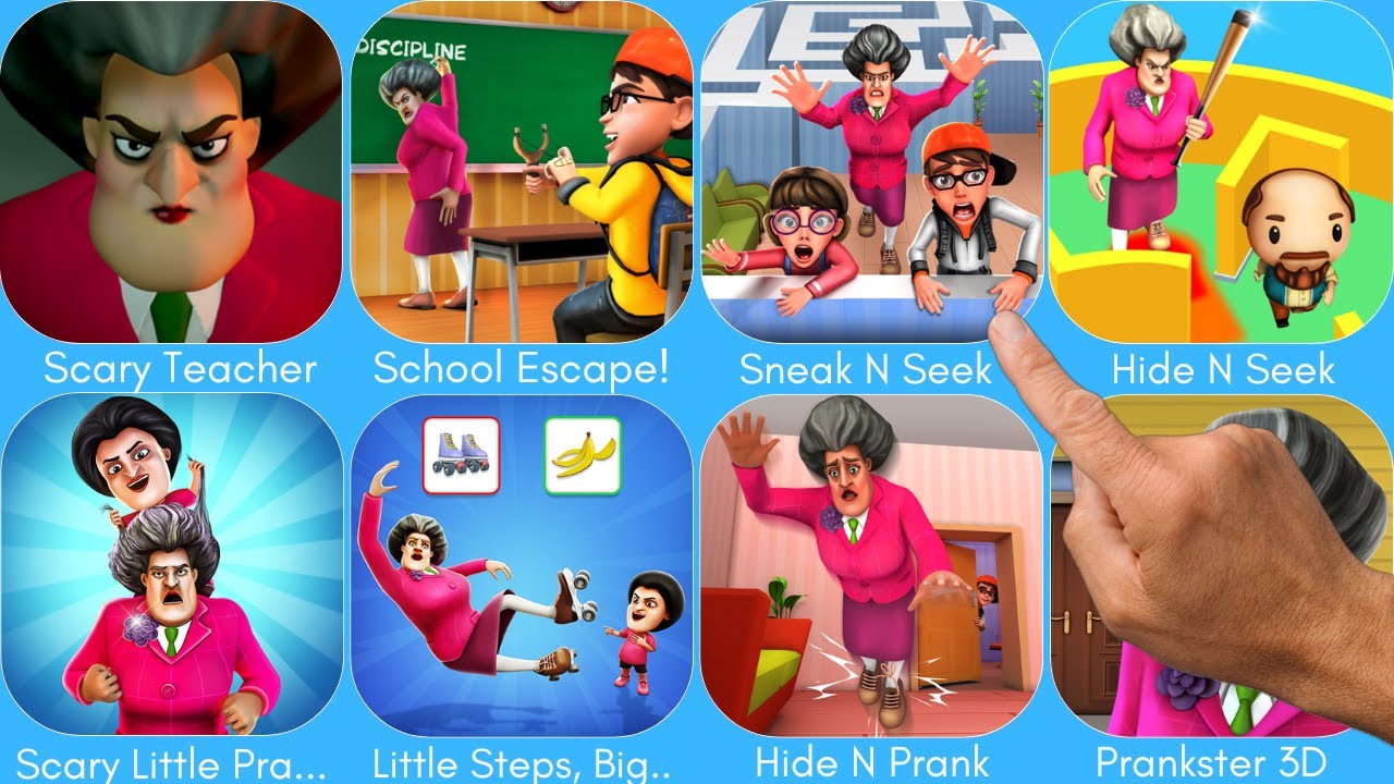 Scary Teacher,School Escape!,Sneak N Seek,Hide N Seek,Scary Little Prankster,Little Steps, Big Troub