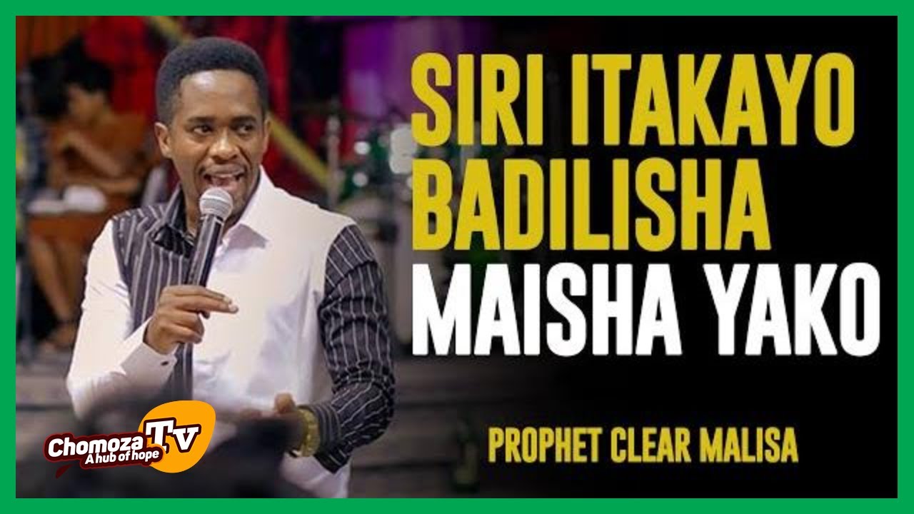 PROPHET CLEAR MALISA: SIRI ITAKAYO BADILISHA MAISHA YAKO