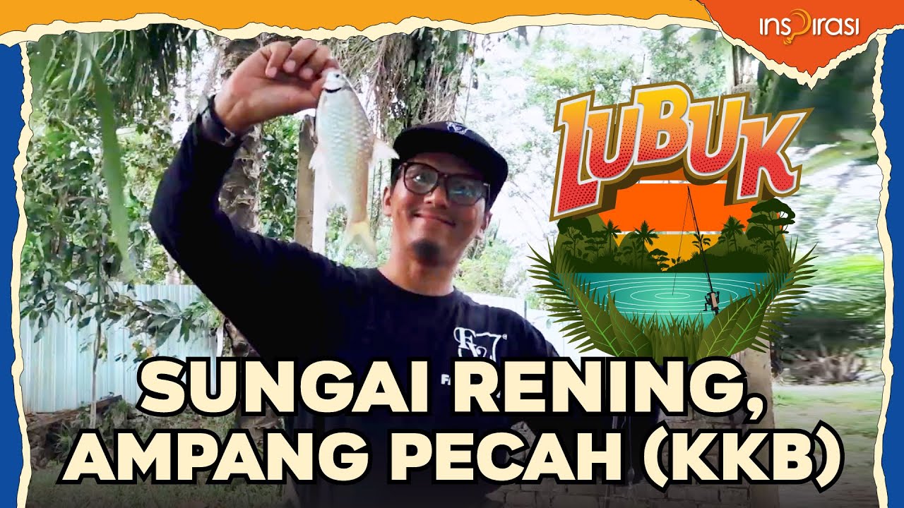 LUBUK - Sungai Rening, Ampang Pecah (KKB)