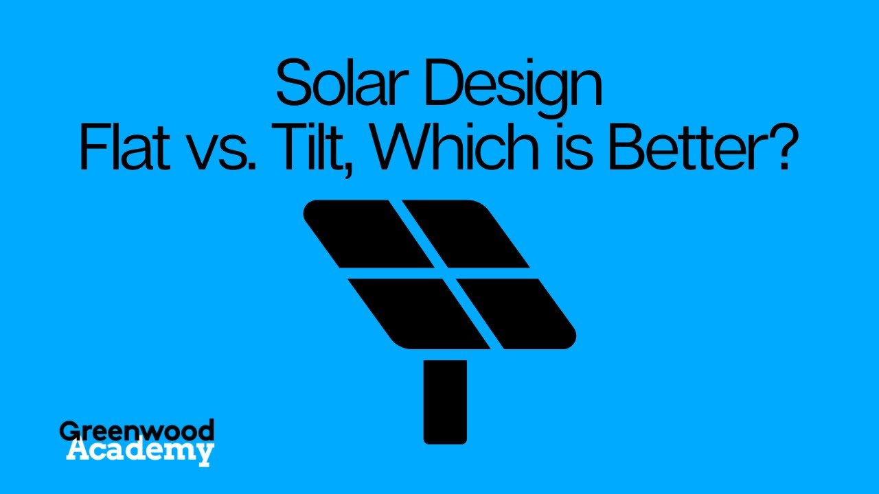 Solar Design: Flat vs. Tilt