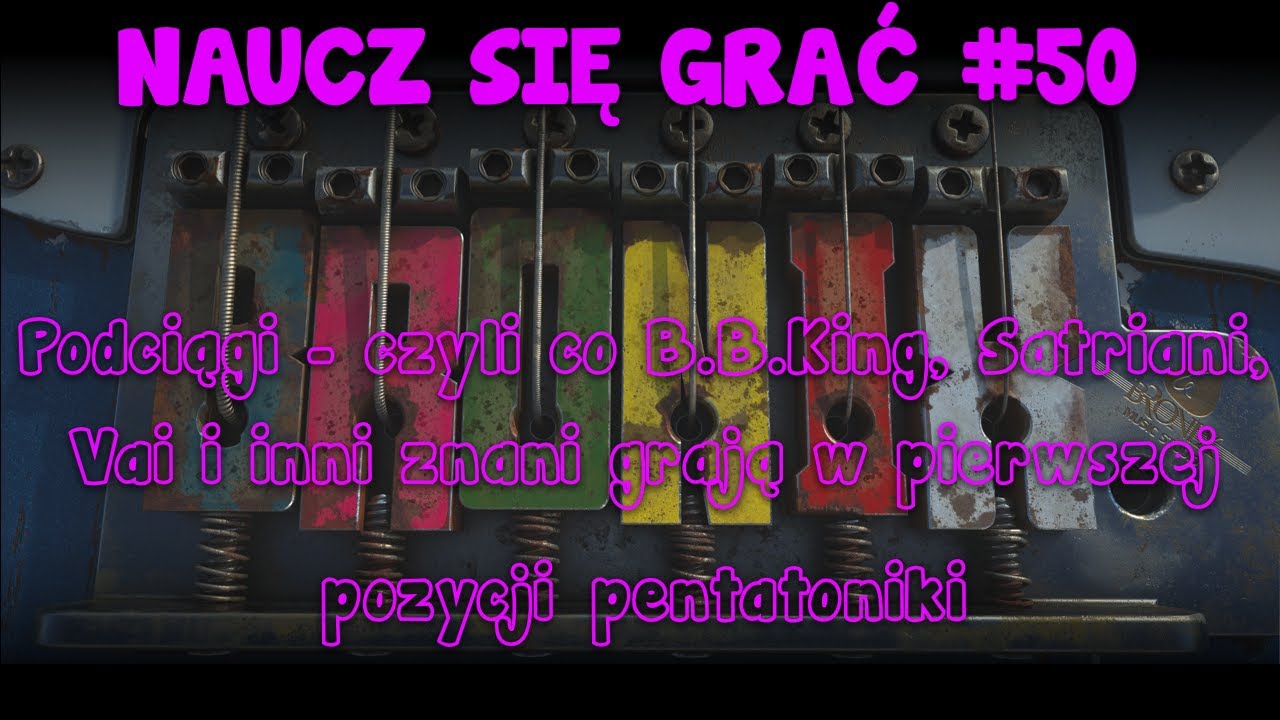 Podciągi - czyli co B.B.King, Satriani, Vai i inni znani grają w pierwszej pozycji pentatoniki.