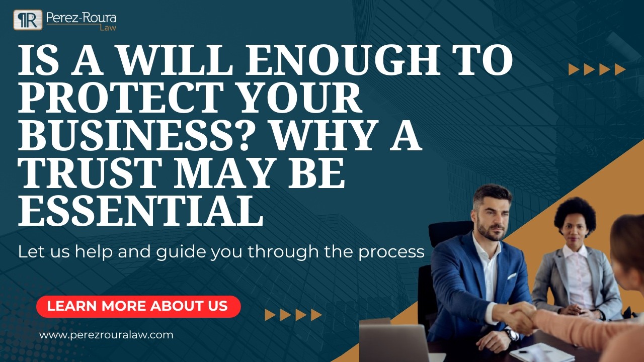 Is a Will Enough to Protect Your Business? Why a Trust May Be Essential