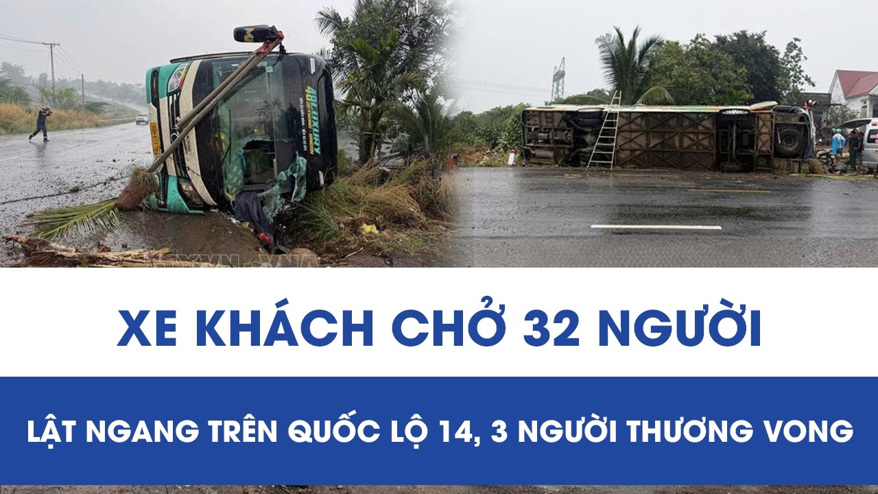 Hãi hùng xe khách chở 32 người lật ngang trên QL14 ở Đồng Nai, 3 người thương vong