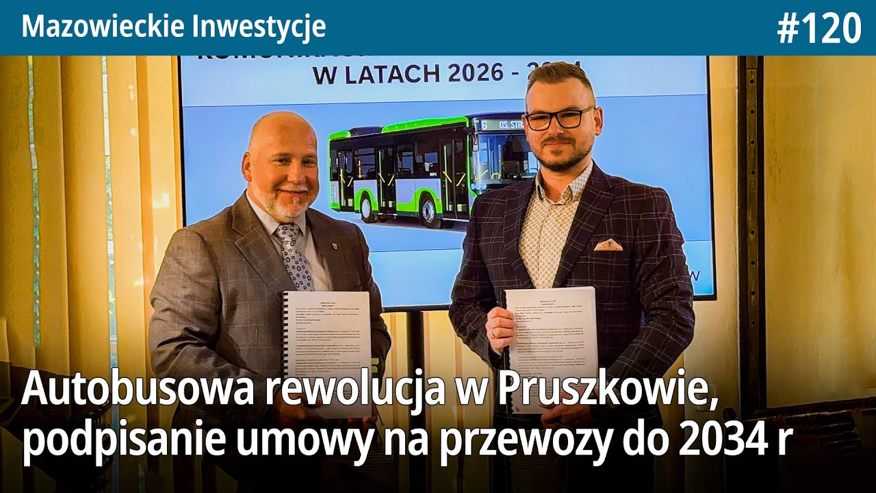 #120 Autobusowa rewolucja w Pruszkowie, podpisanie umowy na przewozy do 2034&hellip; Mazowieckie Inwestycje