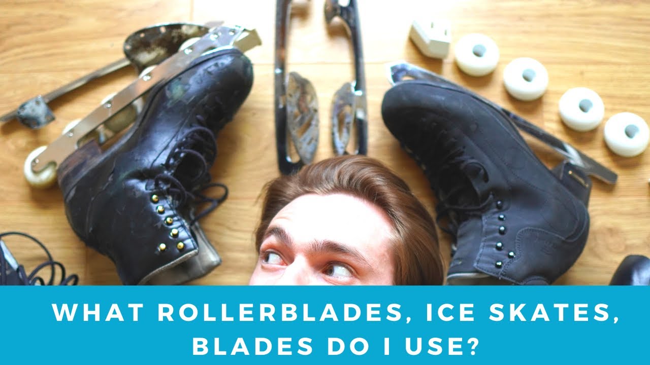 What Rollerblades, Ice Skates, Blades Do I Use?