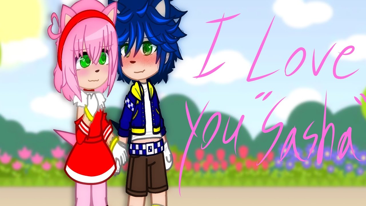 {I Love You Sasha!} || STH || Gacha Meme [Sonamy]