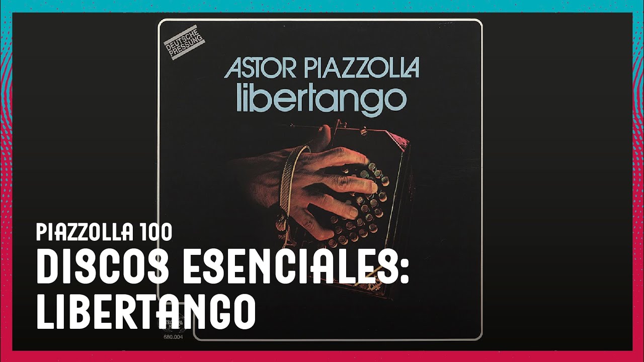 Piazzolla 100 | Discos esenciales: Libertango
