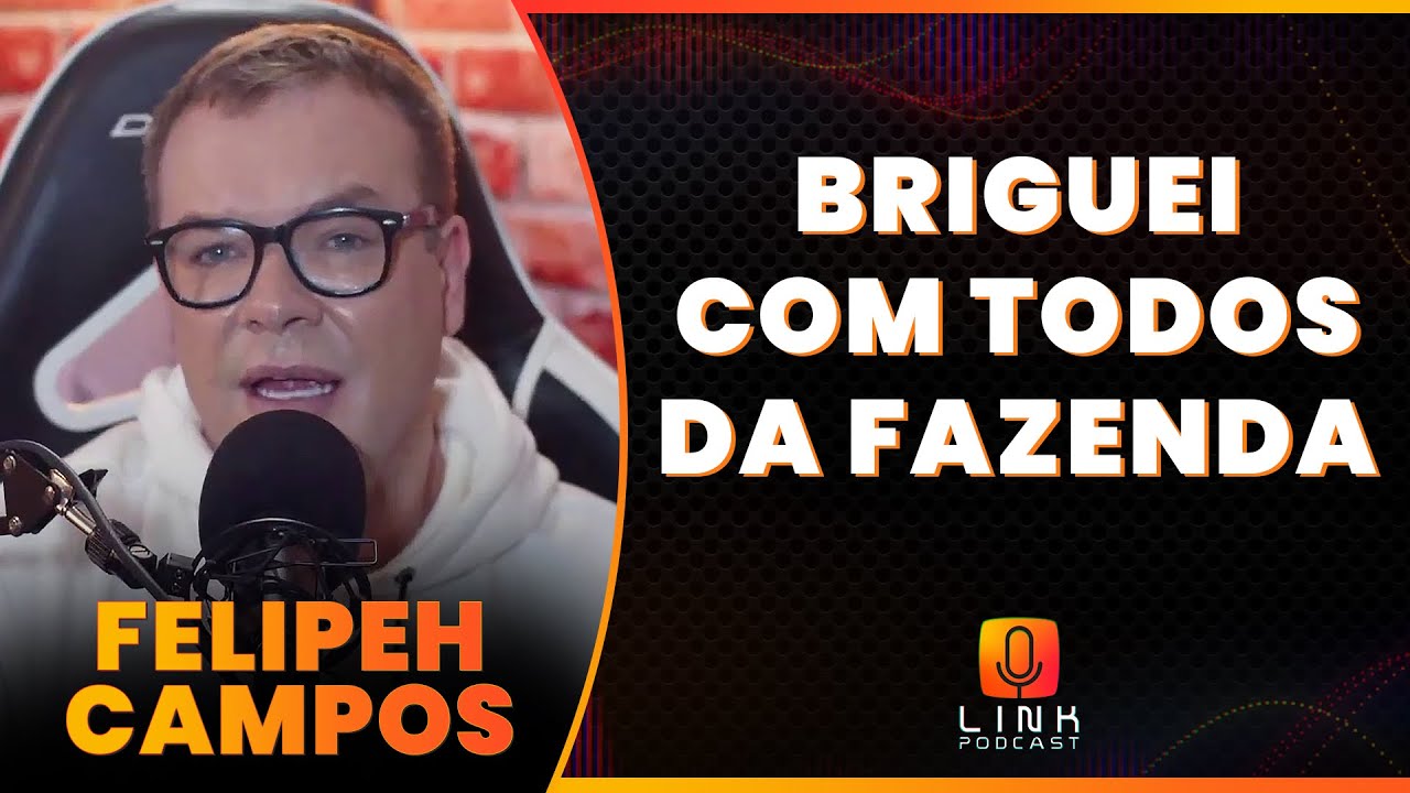 NÃO FALO COM MAIS NINGUÉM DA MINHA EDIÇÃO DA FAZENDA  | FELIPEH CAMPOS | LINK PODCAST