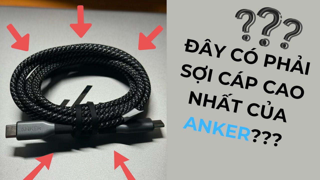 Đánh Giá Sợi Cáp Sạc Cao Cấp Nhất Từ Anker | Cáp Sạc Anker Prime 240W A88E2 C to C - ĐÁNG TIỀN
