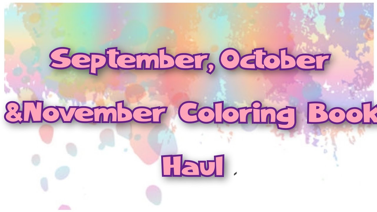 Coloring Book Haul - Sept, Oct  & November