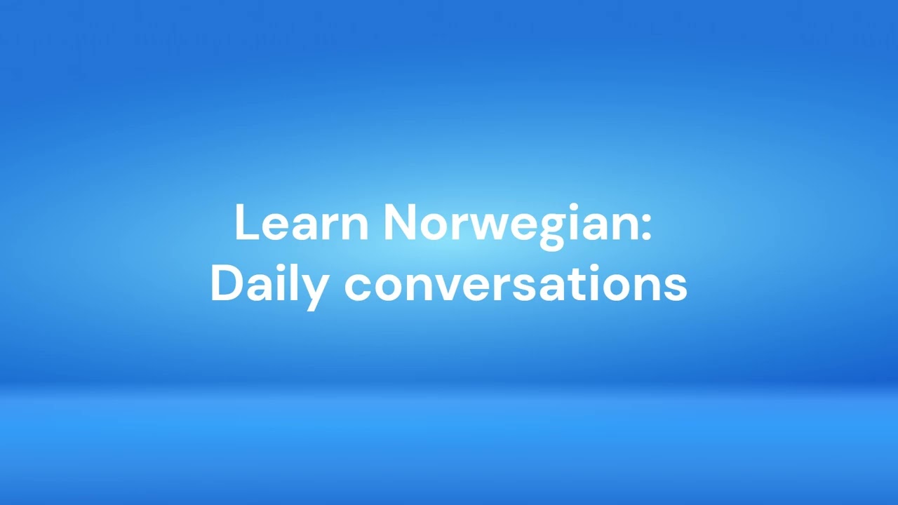 Learn Norwegian: Daily conversations.