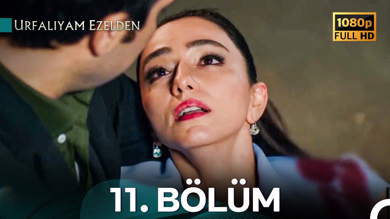 Urfalıyam Ezelden 11. Bölüm - İyileştirilmiş Görüntü (FULL HD)
