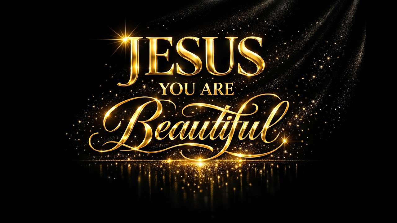 JESUS  YOU ARE BEAUTIFUL