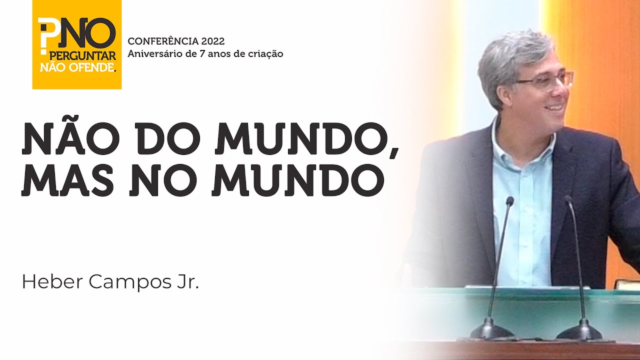 Não do mundo, Mas no mundo - Rev. Heber Campos Jr. | PNO#019
