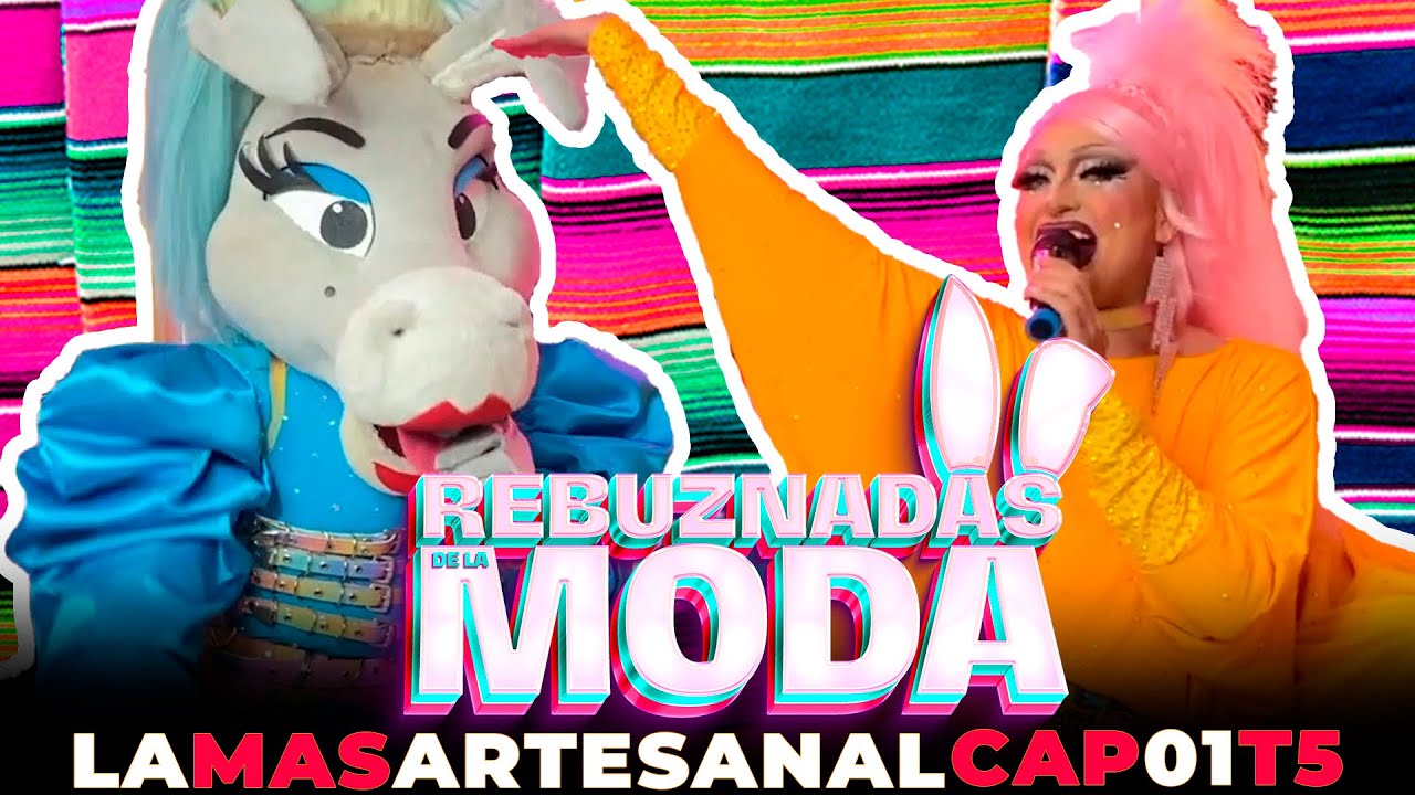 REBUZNADAS DE LA MODA / LA MAS ARTESANAL #LMD #lamasdraga #lamasdraga5
