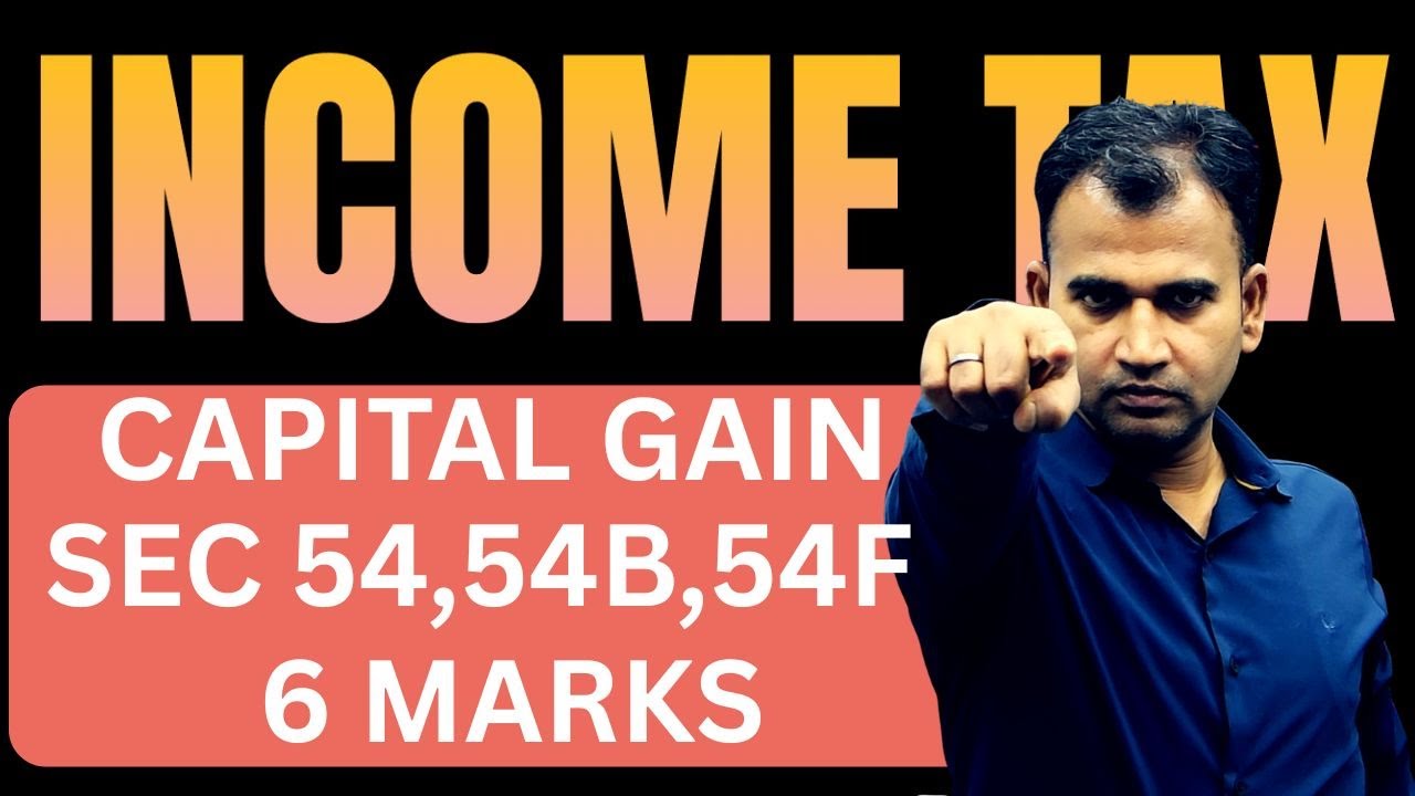 CAPITAL GAIN THEORY INCOME TAX SECTION 54 SECTION 54B SECTION 54F BCOM INCOME TAX 6 MARKS
