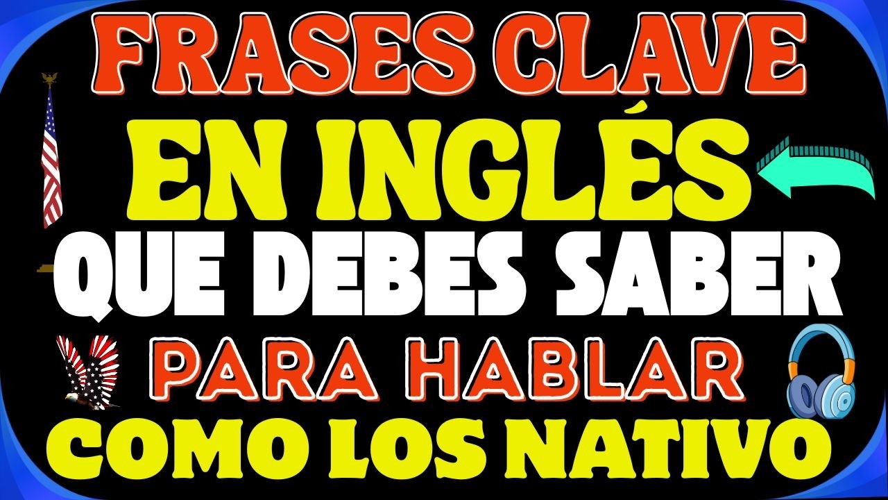 📘 FRASES CLAVE EN INGLÉS PARA CONVERSAR COMO UN NATIVO | APRENDIZAJE NATURAL