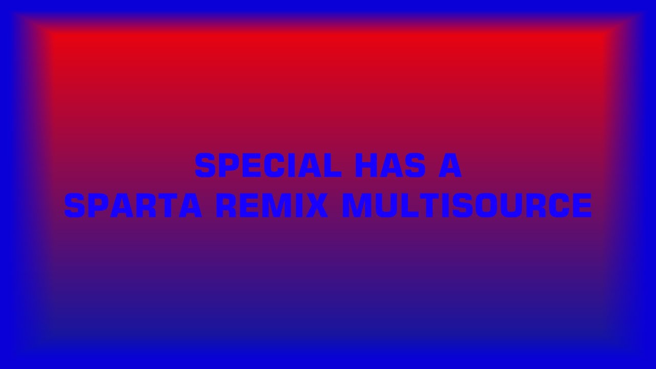 Multisource Has A Sparta Remix V2