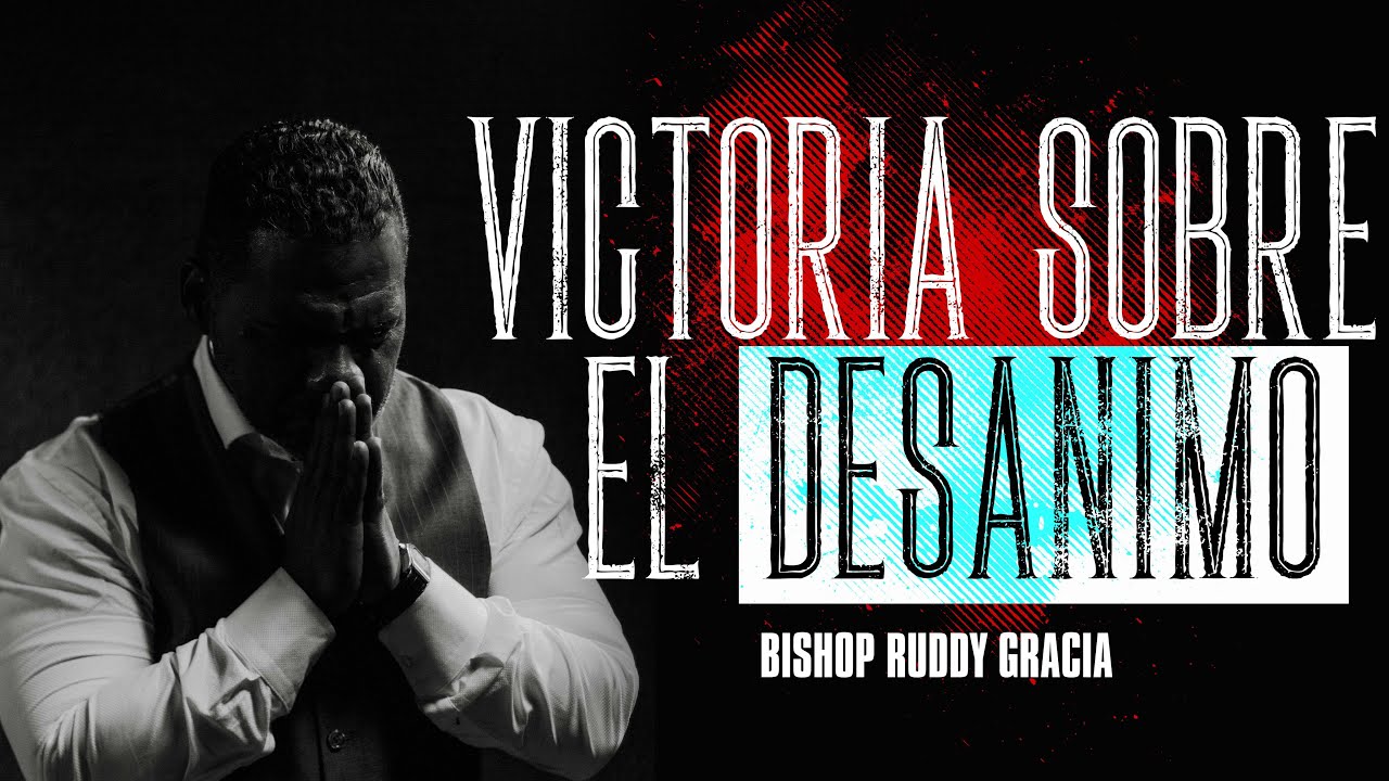 Victoria Sobre el Desánimo | Bishop Ruddy Gracia