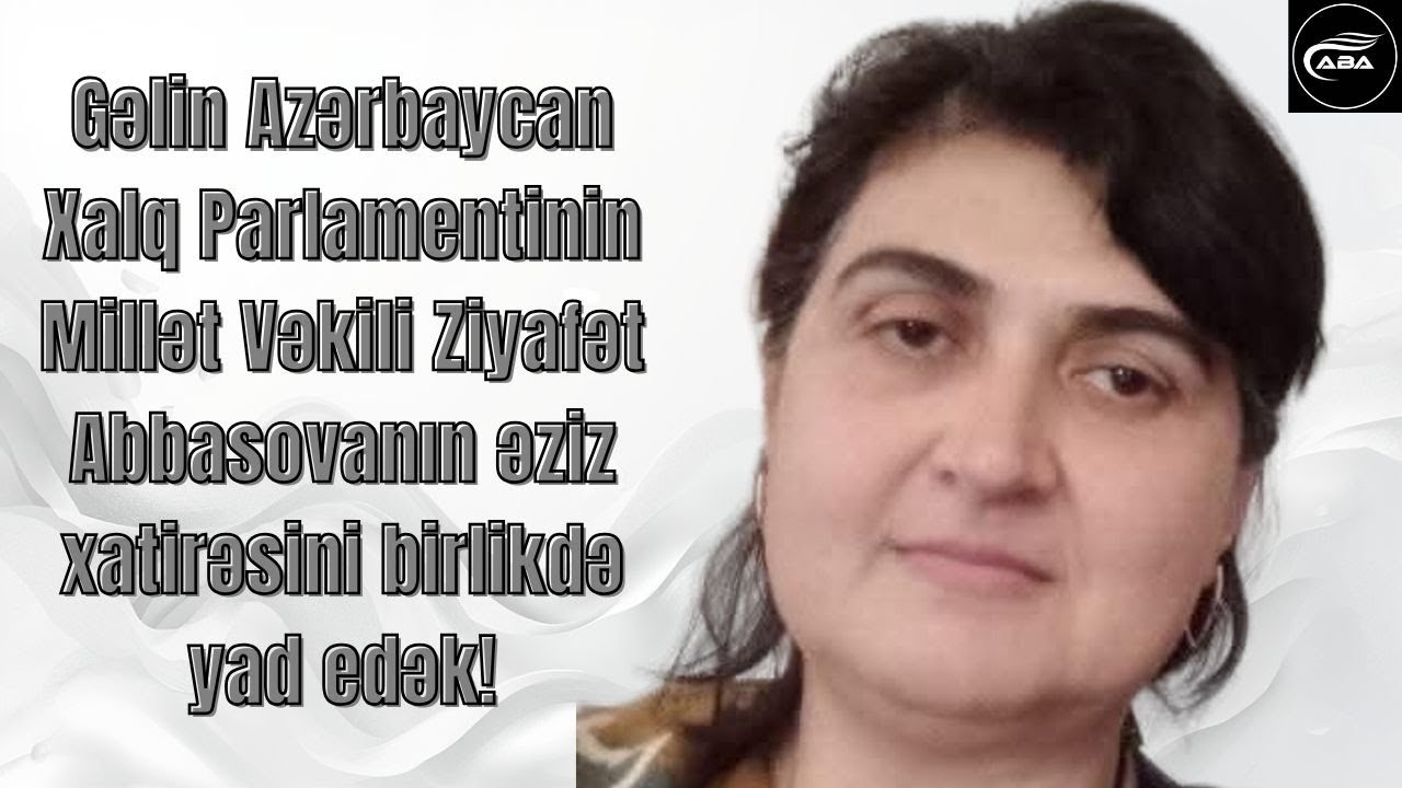 Gəlin, Xalq Paramentinin Millət Vəkili Ziyafət Abbasovanın xatirəsini birlikdə yad edək. 📱