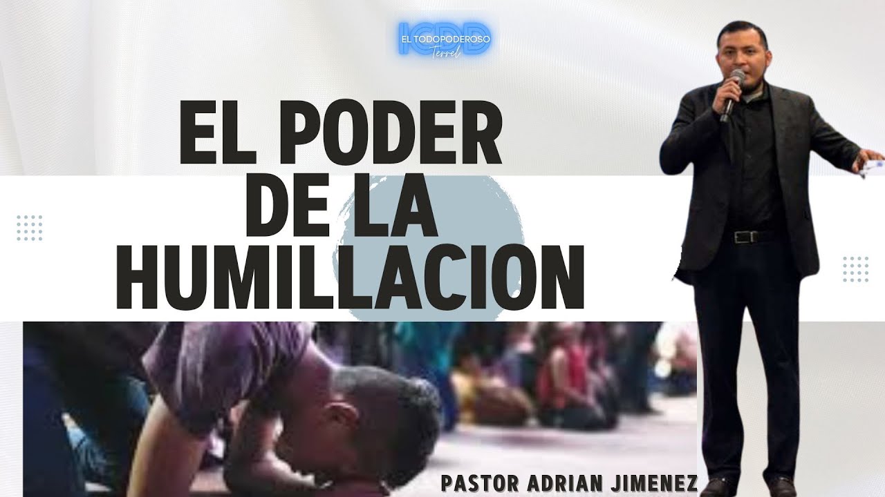 EL PODER DE LA HUMILLACCION \ PASTOR ADRIAN JIMENEZ